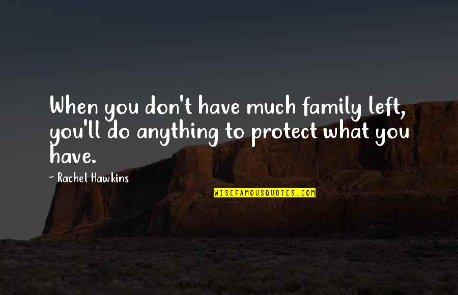 Do Family Quotes By Rachel Hawkins: When you don't have much family left, you'll