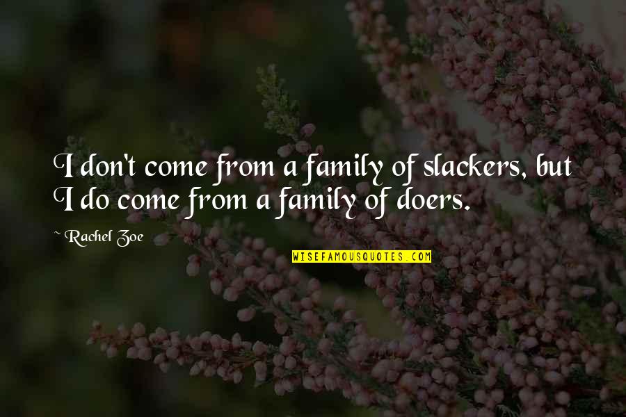 Do Family Quotes By Rachel Zoe: I don't come from a family of slackers,