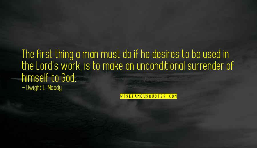 Do God's Work Quotes By Dwight L. Moody: The first thing a man must do if