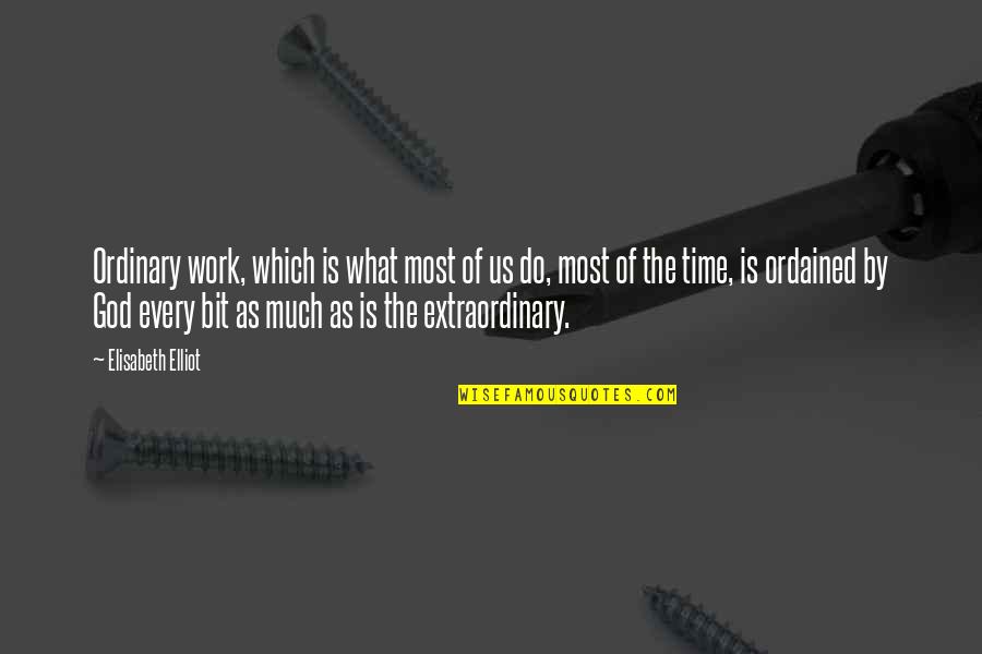 Do God's Work Quotes By Elisabeth Elliot: Ordinary work, which is what most of us