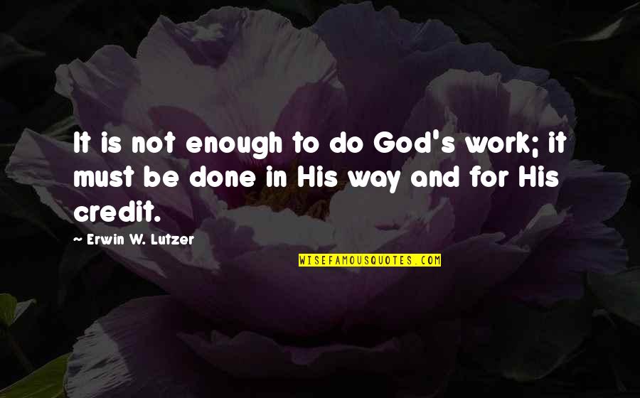 Do God's Work Quotes By Erwin W. Lutzer: It is not enough to do God's work;