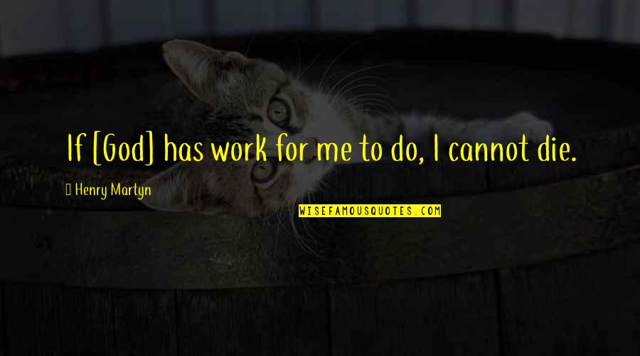 Do God's Work Quotes By Henry Martyn: If [God] has work for me to do,