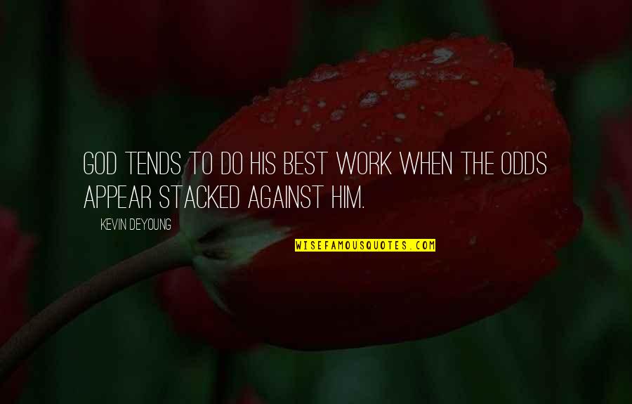 Do God's Work Quotes By Kevin DeYoung: God tends to do his best work when
