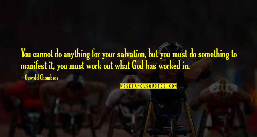 Do God's Work Quotes By Oswald Chambers: You cannot do anything for your salvation, but