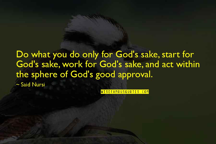 Do God's Work Quotes By Said Nursi: Do what you do only for God's sake,