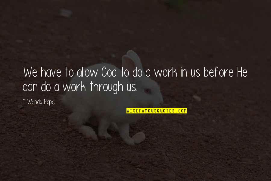 Do God's Work Quotes By Wendy Pope: We have to allow God to do a