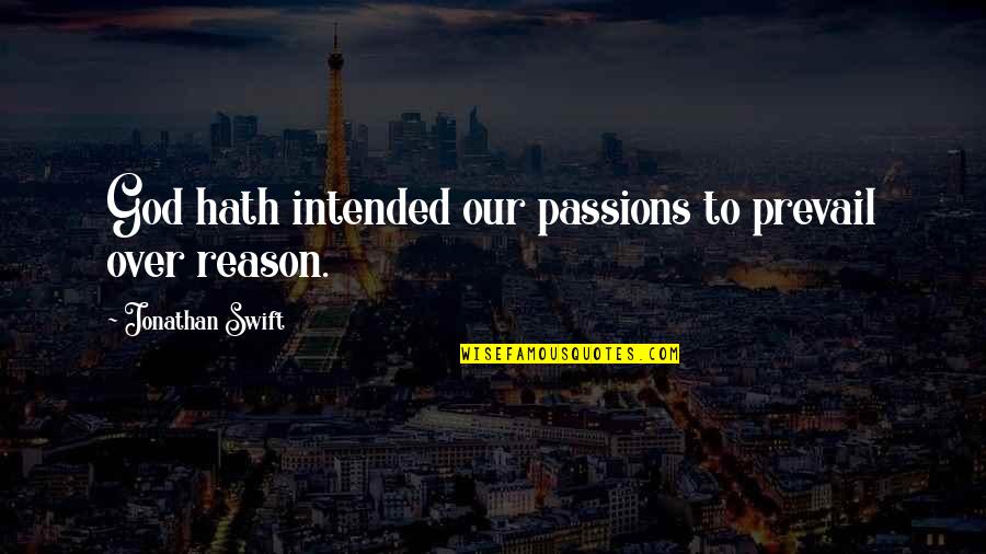 Do Good And Forget Quotes By Jonathan Swift: God hath intended our passions to prevail over Do Good And Forget Quotes By Jonathan Swift: God hath intended our passions to prevail over