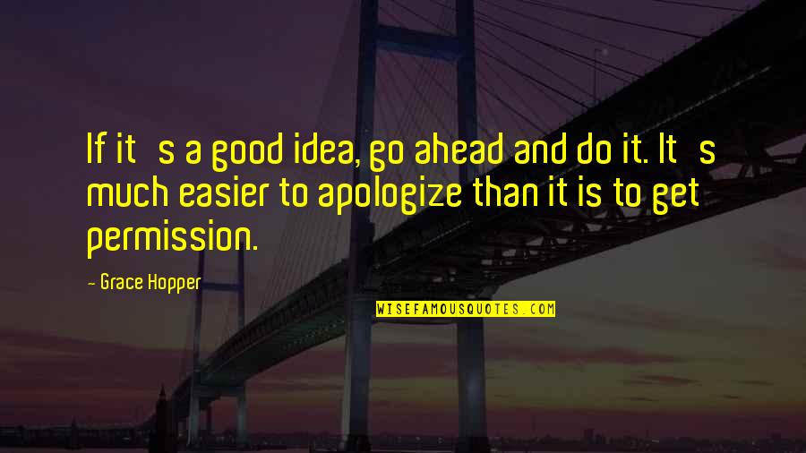 Do Good And Get Good Quotes By Grace Hopper: If it's a good idea, go ahead and Do Good And Get Good Quotes By Grace Hopper: If it's a good idea, go ahead and