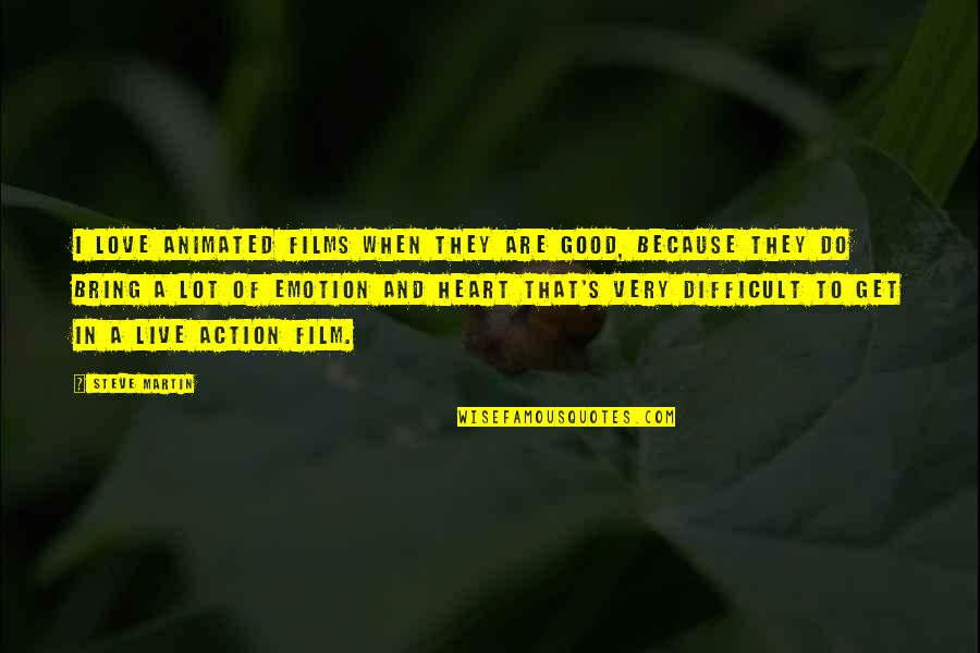 Do Good And Get Good Quotes By Steve Martin: I love animated films when they are good, Do Good And Get Good Quotes By Steve Martin: I love animated films when they are good,