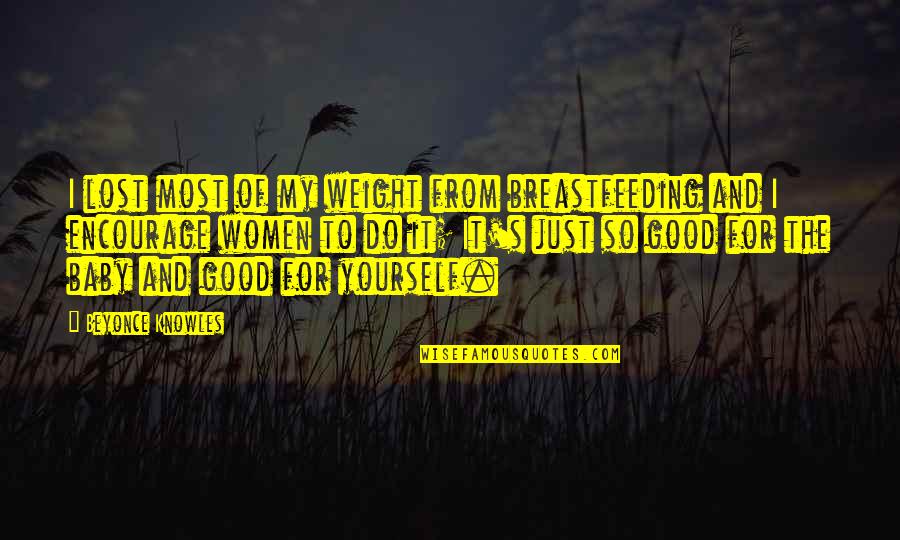 Do Good And Good Quotes By Beyonce Knowles: I lost most of my weight from breastfeeding Do Good And Good Quotes By Beyonce Knowles: I lost most of my weight from breastfeeding