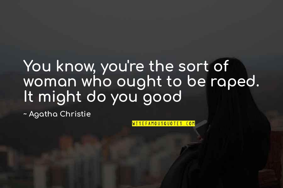 Do Good Be Good Quotes By Agatha Christie: You know, you're the sort of woman who