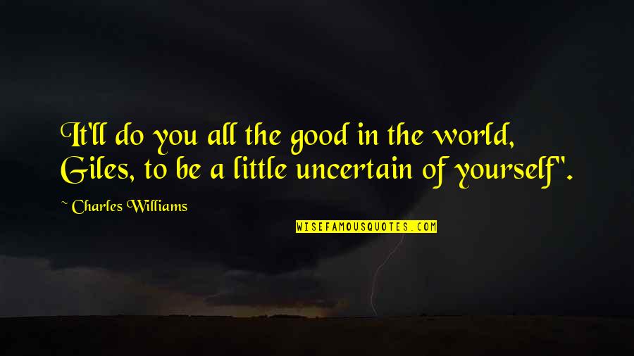 Do Good Be Good Quotes By Charles Williams: It'll do you all the good in the