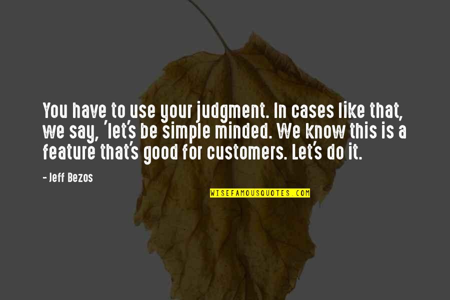 Do Good Be Good Quotes By Jeff Bezos: You have to use your judgment. In cases