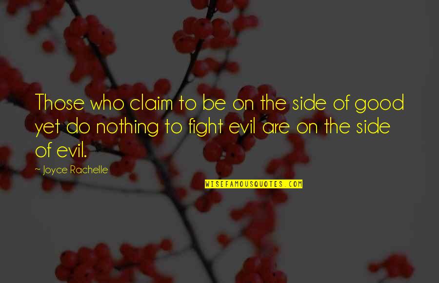 Do Good Be Good Quotes By Joyce Rachelle: Those who claim to be on the side