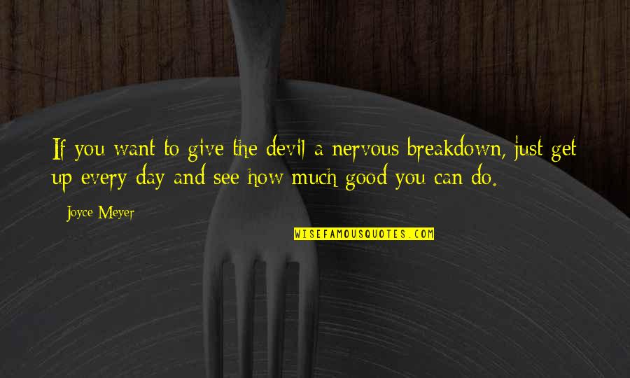 Do Good Get Good Quotes By Joyce Meyer: If you want to give the devil a