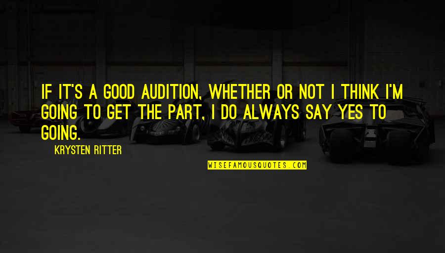 Do Good Get Good Quotes By Krysten Ritter: If it's a good audition, whether or not