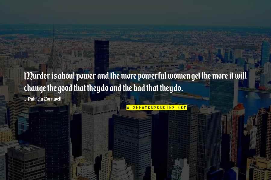 Do Good Get Good Quotes By Patricia Cornwell: Murder is about power and the more powerful