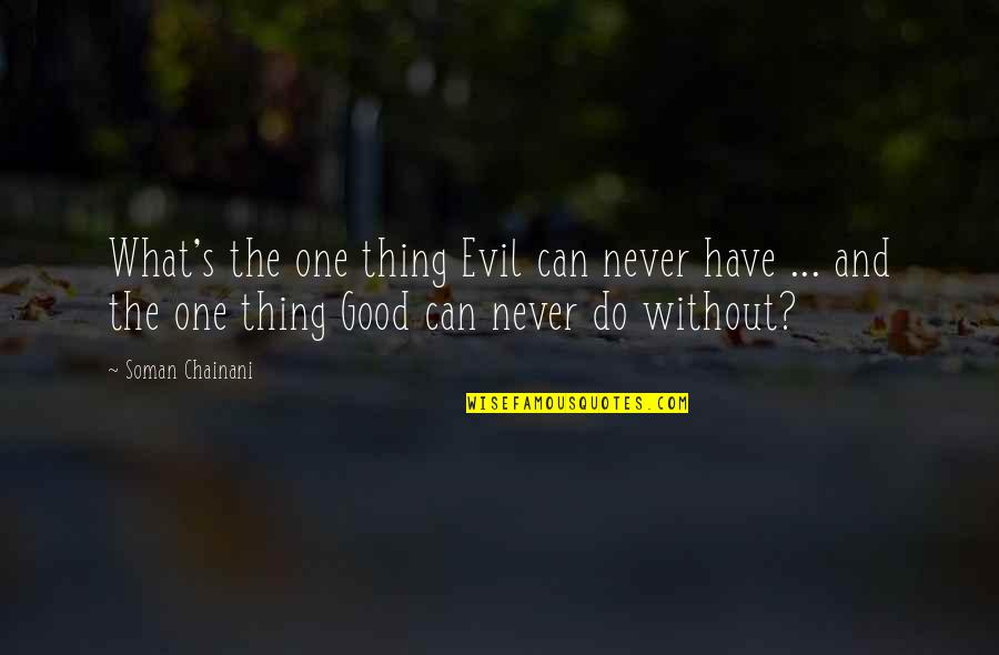 Do Good Have Good Quotes By Soman Chainani: What's the one thing Evil can never have