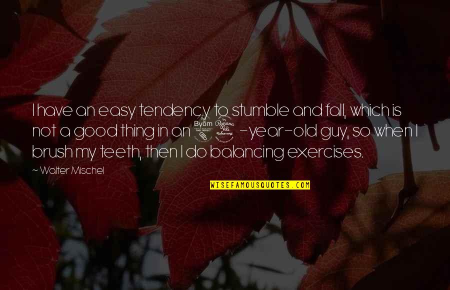 Do Good Have Good Quotes By Walter Mischel: I have an easy tendency to stumble and