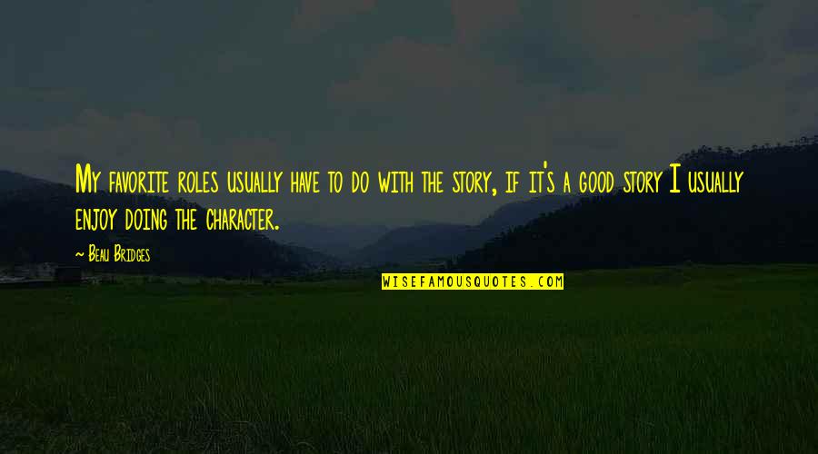 Do Good Have Good Story Quotes By Beau Bridges: My favorite roles usually have to do with