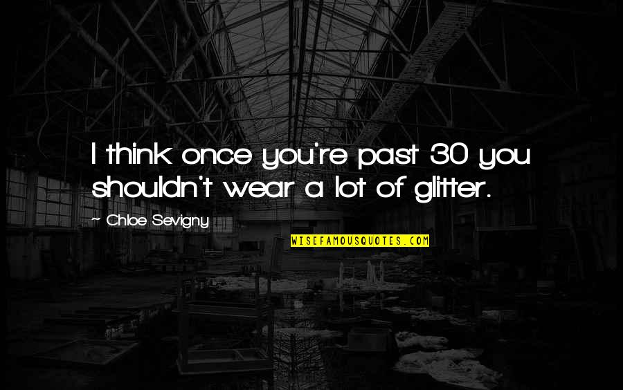 Do Good Motivational Quotes By Chloe Sevigny: I think once you're past 30 you shouldn't Do Good Motivational Quotes By Chloe Sevigny: I think once you're past 30 you shouldn't