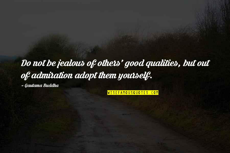 Do Good Others Quotes By Gautama Buddha: Do not be jealous of others' good qualities,