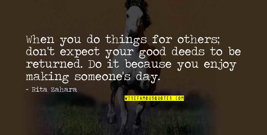 Do Good Others Quotes By Rita Zahara: When you do things for others; don't expect