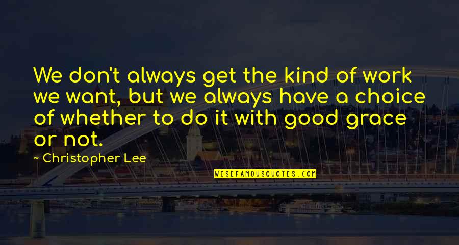 Do Good Quotes By Christopher Lee: We don't always get the kind of work