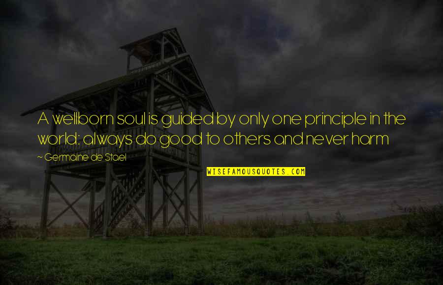 Do Good To Others Quotes By Germaine De Stael: A wellborn soul is guided by only one