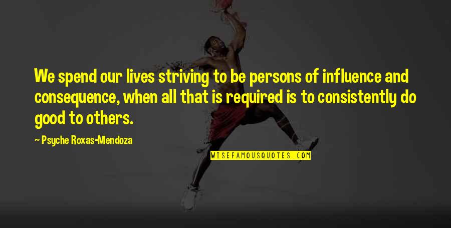 Do Good To Others Quotes By Psyche Roxas-Mendoza: We spend our lives striving to be persons