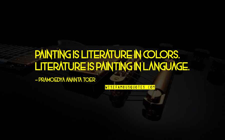 Do Good Without Expecting Anything Return Quotes By Pramoedya Ananta Toer: Painting is literature in colors. Literature is painting Do Good Without Expecting Anything Return Quotes By Pramoedya Ananta Toer: Painting is literature in colors. Literature is painting