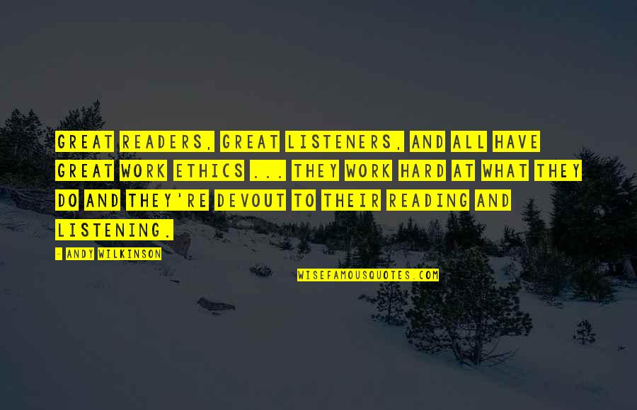 Do Great Work Quotes By Andy Wilkinson: Great readers, great listeners, and all have great Do Great Work Quotes By Andy Wilkinson: Great readers, great listeners, and all have great
