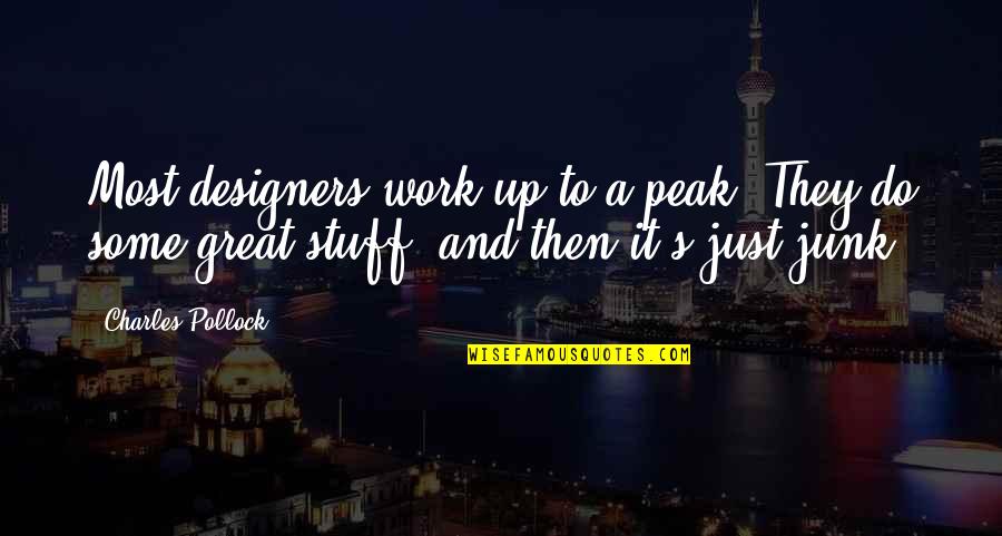 Do Great Work Quotes By Charles Pollock: Most designers work up to a peak. They