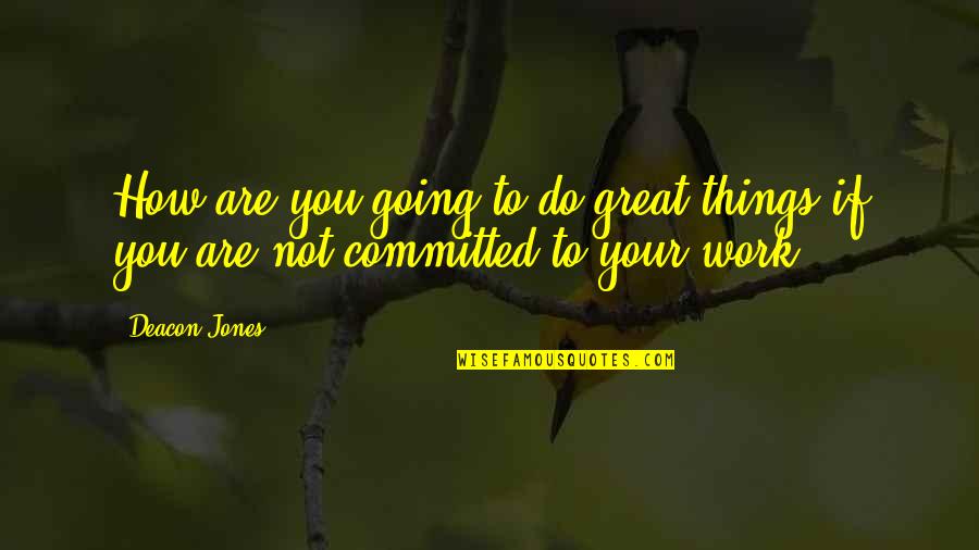 Do Great Work Quotes By Deacon Jones: How are you going to do great things