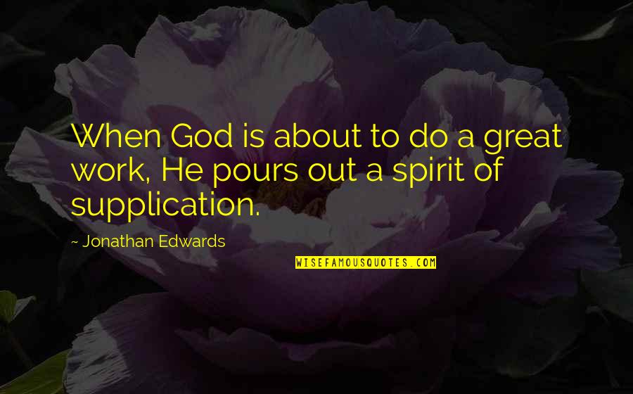 Do Great Work Quotes By Jonathan Edwards: When God is about to do a great
