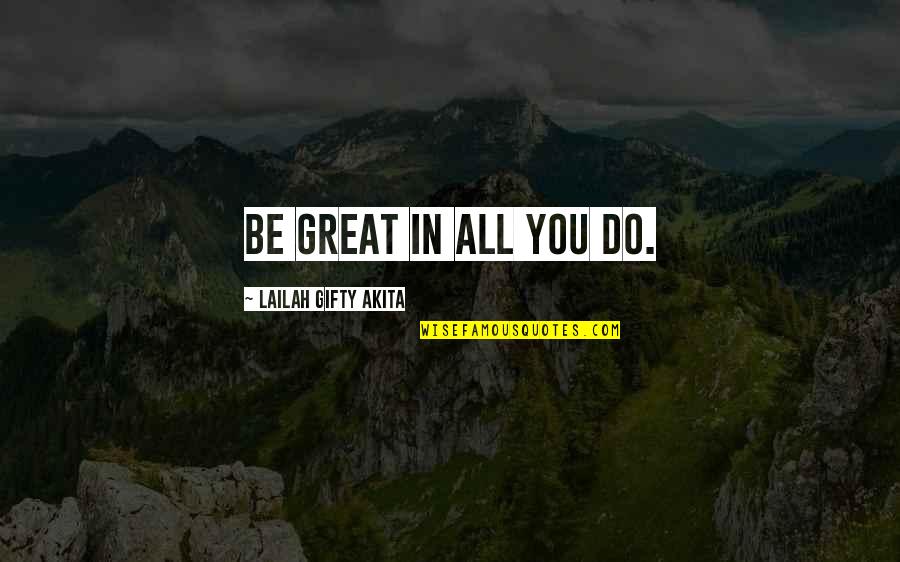 Do Great Work Quotes By Lailah Gifty Akita: Be great in all you do.
