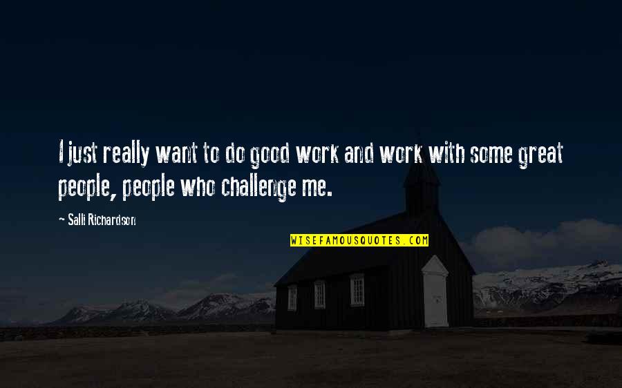 Do Great Work Quotes By Salli Richardson: I just really want to do good work