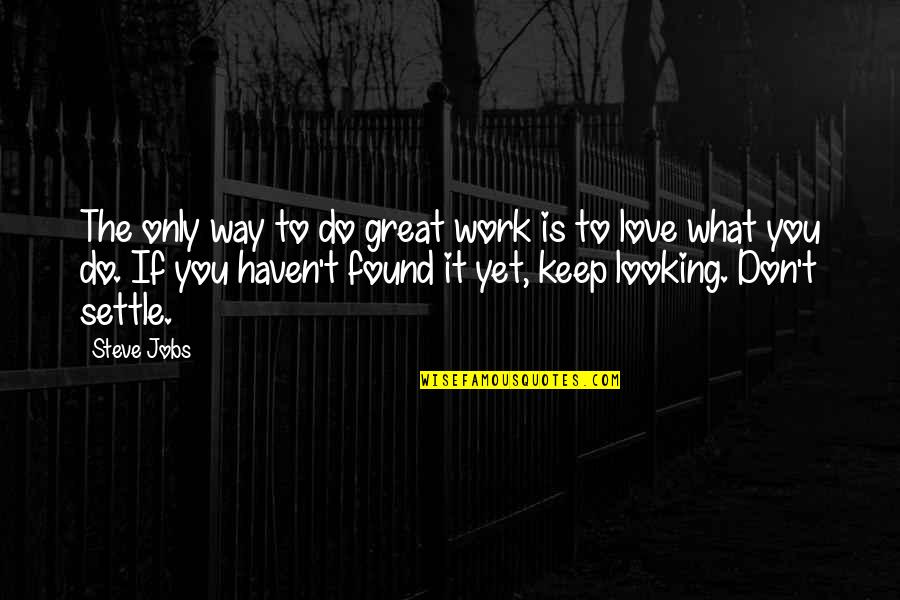 Do Great Work Quotes By Steve Jobs: The only way to do great work is