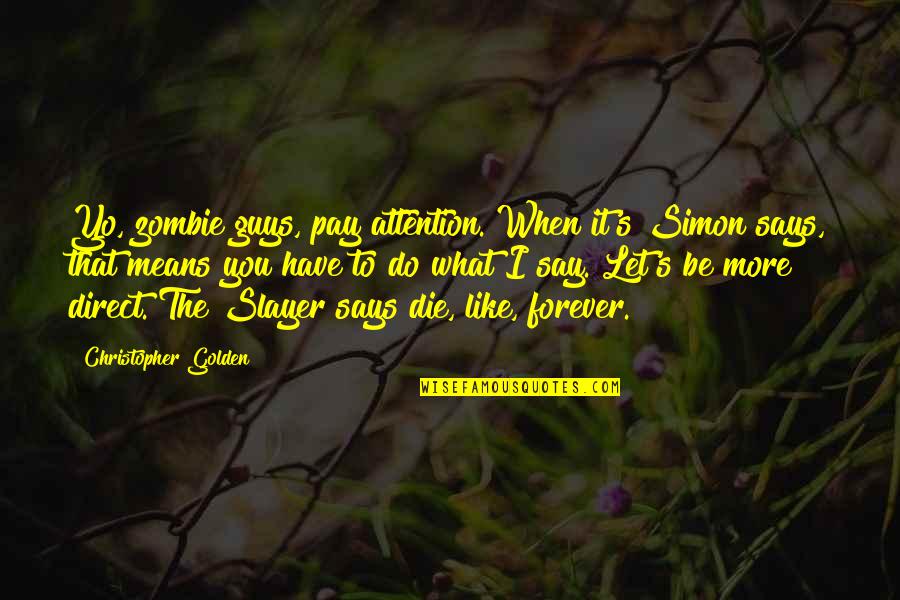 Do Guys Like Quotes By Christopher Golden: Yo, zombie guys, pay attention. When it's Simon