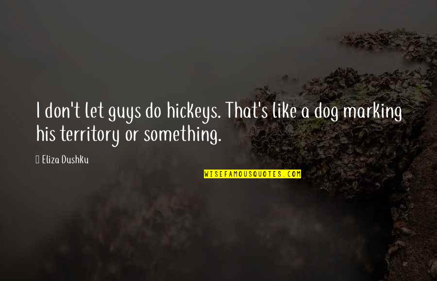 Do Guys Like Quotes By Eliza Dushku: I don't let guys do hickeys. That's like