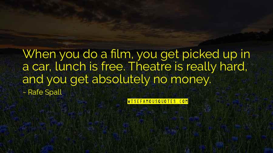 Do Hard Money Quotes By Rafe Spall: When you do a film, you get picked