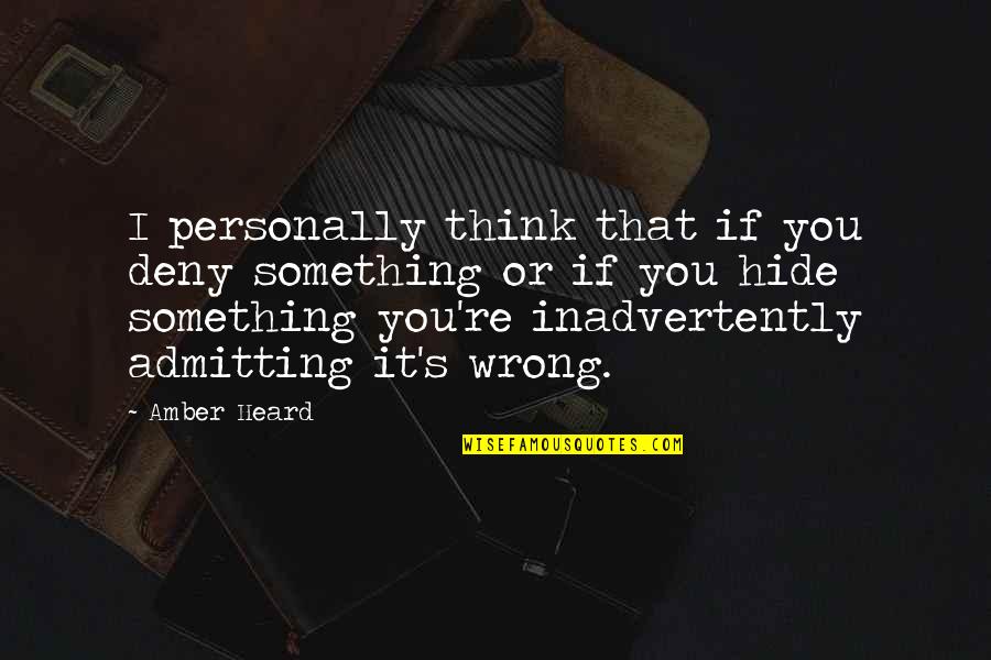 Do Hard Things Alex Harris Quotes By Amber Heard: I personally think that if you deny something Do Hard Things Alex Harris Quotes By Amber Heard: I personally think that if you deny something