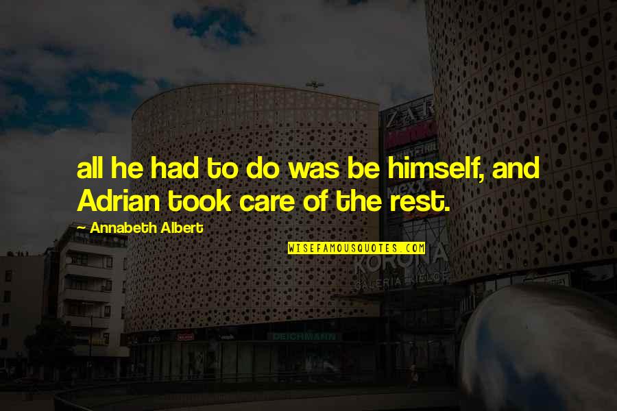 Do He Care Quotes By Annabeth Albert: all he had to do was be himself,