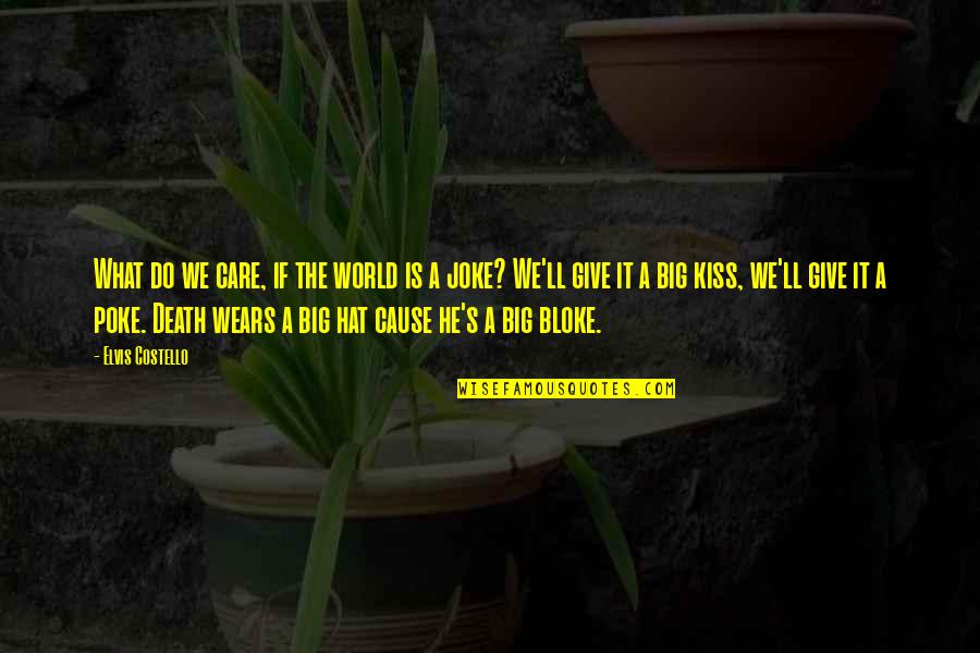 Do He Care Quotes By Elvis Costello: What do we care, if the world is