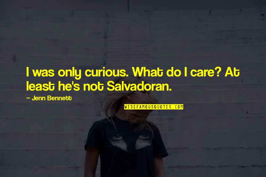 Do He Care Quotes By Jenn Bennett: I was only curious. What do I care?