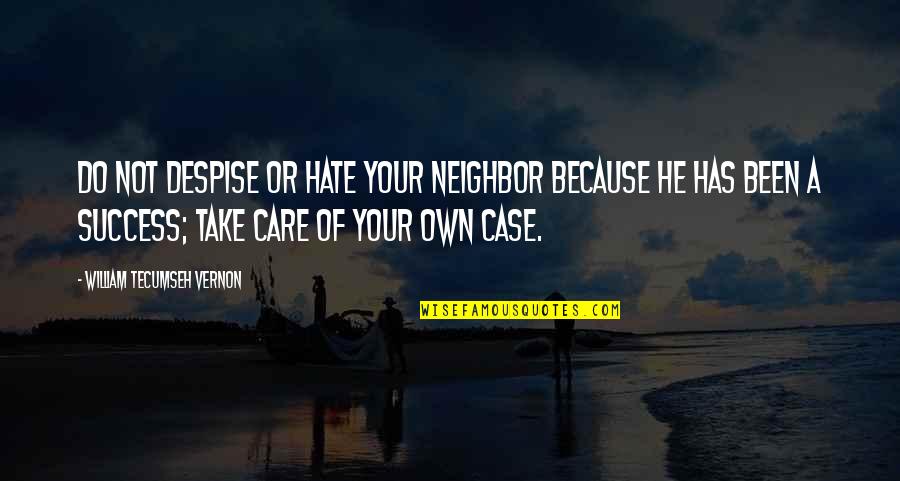 Do He Care Quotes By William Tecumseh Vernon: Do not despise or hate your neighbor because