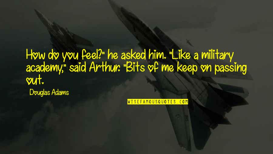 Do He Like Me Quotes By Douglas Adams: How do you feel?" he asked him. "Like