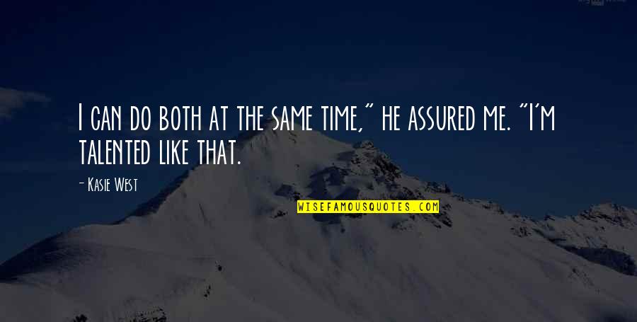 Do He Like Me Quotes By Kasie West: I can do both at the same time,"