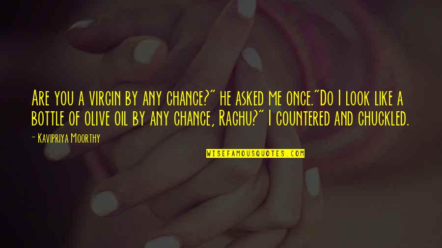 Do He Like Me Quotes By Kavipriya Moorthy: Are you a virgin by any chance?" he