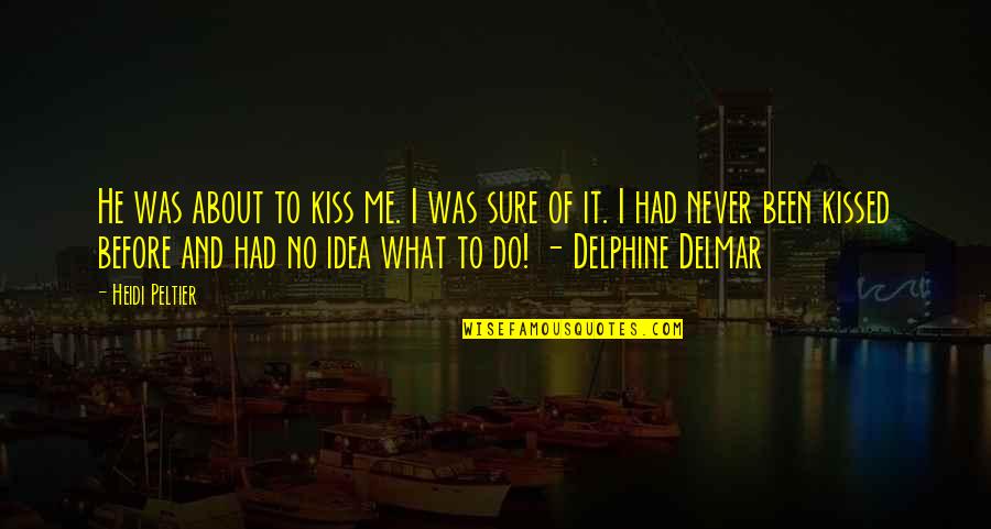 Do He Really Loves Me Quotes By Heidi Peltier: He was about to kiss me. I was